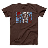 They May Take Our Lives But They'll Never Take Our Freedom Funny Movie Unisex T-Shirt Present For Friends - Zadago