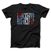 They May Take Our Lives But They'll Never Take Our Freedom Funny Movie Unisex T-Shirt Present For Friends - Zadago