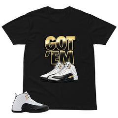 Got 'Em Shirt - Match Air Jordan 12 'Taxi'