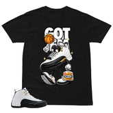 Got 'Em Shirt - Match Air Jordan 12 'Taxi'