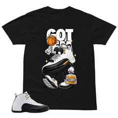 Got 'Em Shirt - Match Air Jordan 12 'Taxi'