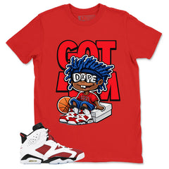 Got Em Dope Shirt - Match White Air Jordan 6 Carmine