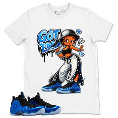 Got Em Lady Shirt - Match Air Foamposite One Royal