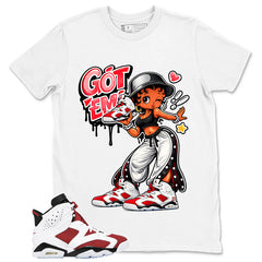 Got Em Lady Shirt - Match White Air Jordan 6 Carmine