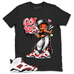 Got Em Lady Shirt - Match White Air Jordan 6 Carmine