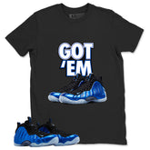 Got Em Shirt - Match Air Foamposite One Royal