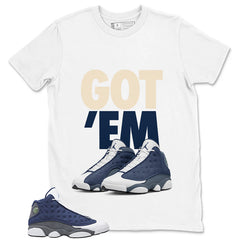 Got 'Em Shirt - Match Air Jordan 13 Flint 2020