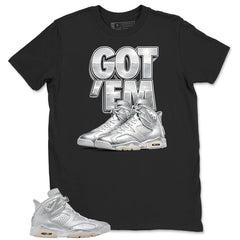 Got 'Em Sneaker Shirt - Match Air Jordan 6 x Paris Saint-Germain Metallic Silver