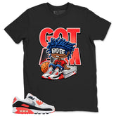 Got 'Em Sneaker Shirt - Match Air Max 90 Infrared