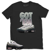 Got 'Em Sneaker Shirt - Match Air Max 95 Big Bubble