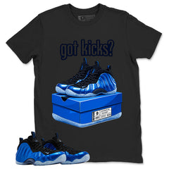 Got Kicks Shirt - Match Air Foamposite One Royal