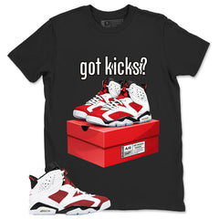 Got Kicks Shirt - Match White Air Jordan 6 Carmine