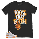 Graphic Tee 100% That Bitch Shirt - to Matching Air Jordan 3 Orange Citrus | Zadago