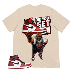Graphic Tee Did You Get Em Shirt - to Matching Air Jordan 1 Chicago | Zadago