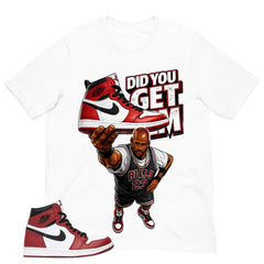 Graphic Tee Did You Get Em Shirt - to Matching Air Jordan 1 Chicago | Zadago