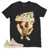 Graphic Tee Did You Get Em Shirt - to Matching Yeezy Boost 350 V2 MX Oat | Zadago