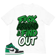 Graphic Tee Fck Around Find Out Shirt - to Matching Air Jordan 1 Lucky Green | Zadago