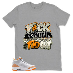 Graphic Tee Fck Around Find Out Shirt - to Matching Air Jordan 3 Orange Citrus | Zadago