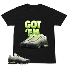 Graphic Tee Got 'Em Sneaker Shirt - to Matching Air Max 95 Neon | Zadago