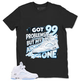 Graphic Tee I Got 99 Problem Shirt - to Matching Air Jordan 5 White Metallic | Zadago