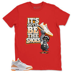 Graphic Tee It's Gotta Be The Shoes Shirt - to Matching Air Jordan 3 Orange Citrus | Zadago