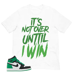 Graphic Tee It's Not Over Until I Win Shirt - to Matching Air Jordan 1 Lucky Green | Zadago