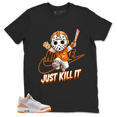 Graphic Tee Just Kill It Shirt - to Matching Air Jordan 3 Orange Citrus | Zadago