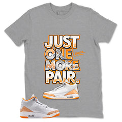 Graphic Tee Just One More Pair Shirt - to Matching Air Jordan 3 Orange Citrus | Zadago
