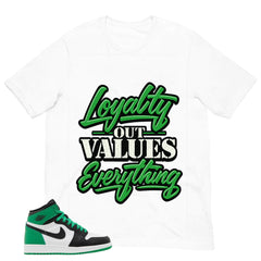 Graphic Tee Loyalty Out Value Everything Shirt - to Matching Air Jordan 1 Lucky Green | Zadago