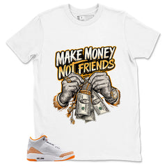 Graphic Tee Make Money Not Friend Shirt - to Matching Air Jordan 3 Orange Citrus | Zadago