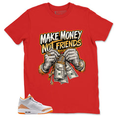 Graphic Tee Make Money Not Friend Shirt - to Matching Air Jordan 3 Orange Citrus | Zadago