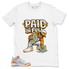 Graphic Tee Paid In Full Shirt - to Matching Air Jordan 3 Orange Citrus | Zadago