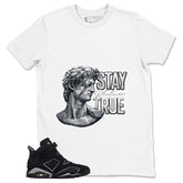 Graphic Tee Stay True Shirt - to Matching Air Jordan 6 Cap and Gown | Zadago