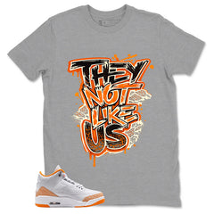 Graphic Tee They Not Like Us Shirt - to Matching Air Jordan 3 Orange Citrus | Zadago