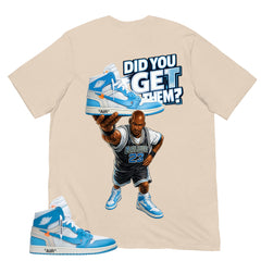 Graphic Tee to Match Air Jordan 1 Off White UNC | Did You Get Em Shirt | Zadago