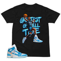 Graphic Tee to Match Air Jordan 1 Off White UNC | Greatest Of All Time Shirt | Zadago