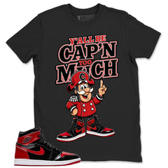 Graphic Tee to Match Patent Bred 1s - Y'all Be Cap'n Too Much Shirt