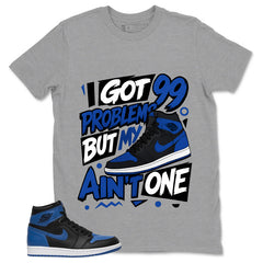 Graphic Tee to Match Air Jordan 1 Royal | 99 Problems Shirt | Zadago