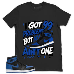 Graphic Tee to Match Air Jordan 1 Royal | 99 Problems Shirt | Zadago