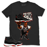 Graphic Tee to Match Air Jordan 11 Bred | Did You Get Em Shirt | Zadago