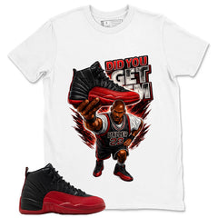 Graphic Tee to Match Air Jordan 12 Flu Game | Did You Get Em Shirt | Zadago