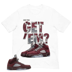 Graphic Tee to Match Air Jordan 5 Burgundy | Did You Get Em Shirt | Zadago