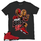 Graphic Tee to Match Air Jordan 6 Toro Bravo | Get Your Bred Up Shirt | Zadago