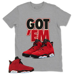 Graphic Tee to Match Air Jordan 6 Toro Bravo | Got 'Em Sneaker Shirt | Zadago