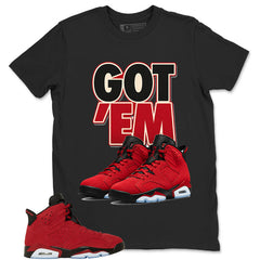 Graphic Tee to Match Air Jordan 6 Toro Bravo | Got 'Em Sneaker Shirt | Zadago