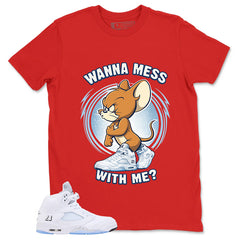 Graphic Tee Wanna Mess With Me Shirt - to Matching Air Jordan 5 White Metallic | Zadago