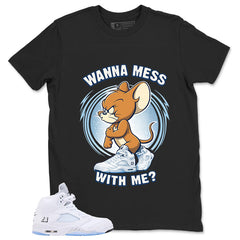 Graphic Tee Wanna Mess With Me Shirt - to Matching Air Jordan 5 White Metallic | Zadago