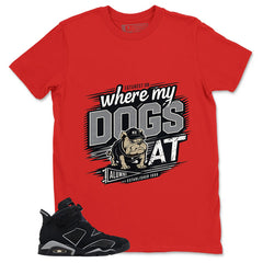 Graphic Tee Where My Dogs At Shirt - to Matching Air Jordan 6 Cap and Gown | Zadago