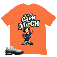 Graphic Tee Y'all Be Cap'n Too Much Shirt - to Matching Air Max 95 Neon | Zadago