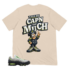 Graphic Tee Y'all Be Cap'n Too Much Shirt - to Matching Air Max 95 Neon | Zadago